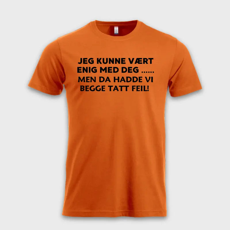 Jeg kunne vært enig med deg .... Men da hadde vi begge tatt feil!